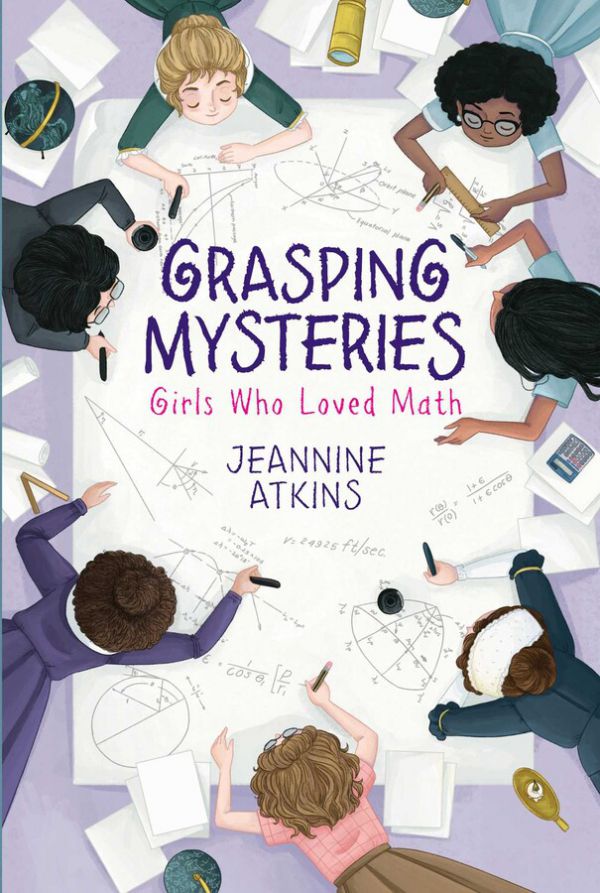 Grasping Mysteries - Girls Who Loved Math by Jeannine Atkins