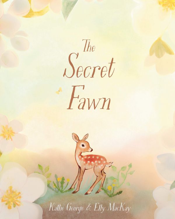 The Secret Fawn by Kallie George & Elly MacKay