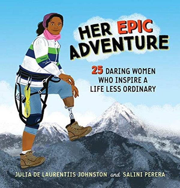 Her Epic Adventure 25 Daring women who inspire a life less ordinary