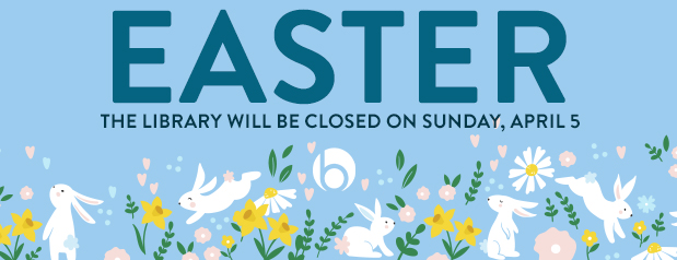 Blue background, cartoon illustration of rabbits, daffodils and other flowers, wording reads Easter, the Library will be closed on Sunday, April 5
