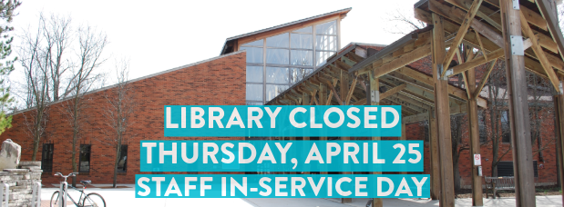 The Library will be closed on Thursday, April 25, for staff training